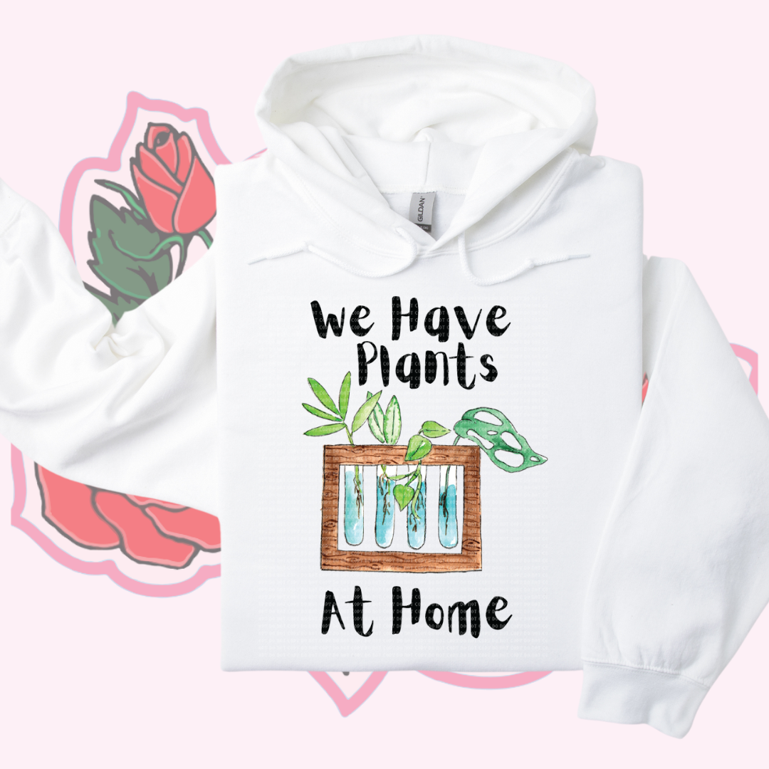 We have Plants at Home Shirt/Crewneck/Hoodie