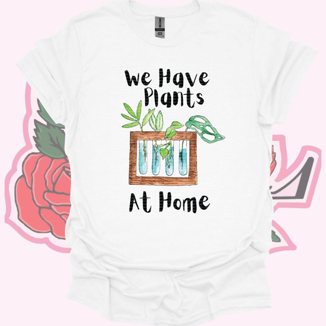We have Plants at Home Shirt/Crewneck/Hoodie